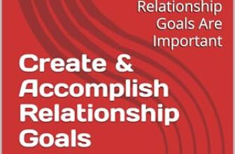 Create & Accomplish Relationship Goals: Relationship Goals Are Important