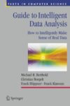 Guide to Intelligent Data Analysis: How to Intelligently Make Sense of Real Data (Texts in Computer Science)