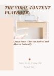 The Viral Content Playbook: Create Posts That Get Noticed and Shared Instantly: Master the Art of Going Viral