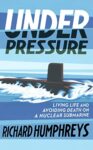 Under Pressure: Living Life and Avoiding Death on a Nuclear Submarine