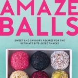 Amaze-Balls: Sweet and Savoury Recipes for Energy Balls and Healthy Bite-Sized Snacks – Energy balls